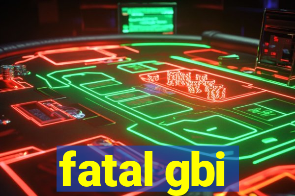 fatal gbi